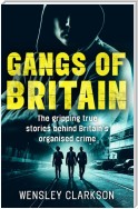 Gangs of Britain - The Gripping True Stories Behind Britain's Organised Crime