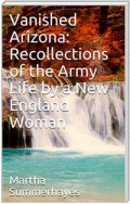 Vanished Arizona: Recollections of the Army Life by a New England Woman