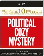 Perfect 10 Political Cozy Mystery Plots #32-3 "OXANA – CONGRESSMAN BORIS IVANOV MYSTERY"