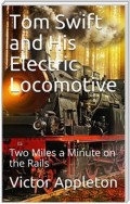 Tom Swift and His Electric Locomotive; Or, Two Miles a Minute on the Rails
