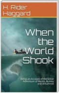 When the World Shook / Being an Account of the Great Adventure of Bastin, Bickley and Arbuthnot