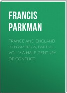 France and England in N America, Part VII, Vol 1: A Half-Century of Conflict