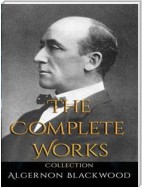 Algernon Blackwood: The Complete Works