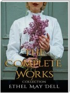Ethel May Dell: The Complete Works