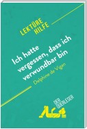 Ich hatte vergessen, dass ich verwundbar bin von Delphine de Vigan (Lektürehilfe)