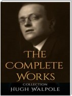 Hugh Walpole: The Complete Works