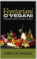 Vegetariani o vegani - mangiare sano e vivere a lungo