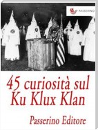 45 curiosità sul Ku Klux Klan
