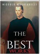 Niccolo Machiavelli: The Best Works