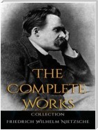 Friedrich Wilhelm Nietzsche: The Complete Works