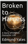 Broken to Harness / A Story of English Domestic Life