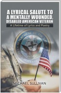 A Lyrical Salute to a Mentally Wounded, Disabled American Veteran