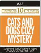 Perfect 10 Cats and Dogs Cozy Mystery Plots #33-10 "THE WRONG BABY JESUS – A COCO CAMEL MYSTERY"