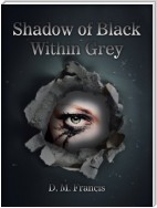 Shadow of Black Within Grey