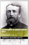 Autobiography of Andrew Dickson White — Volume 2