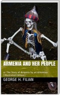 Armenia and Her People / or The Story of Armenia by an Armenian