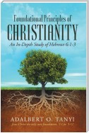 Foundational Principles of Christianity:  An In-depth Study of Hebrews 6