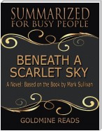 Beneath a Scarlet Sky - Summarized for Busy People: A Novel: Based on the Book by Mark Sullivan