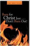 Burn for Christ Just . . . Don’t Burn Out!