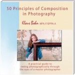 50 Principles of Composition in Photography: A Practical Guide to Seeing Photographically Through the Eyes of A Master Photographer