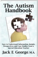 The Autism Handbook: Easy to Understand Information, Insight, Perspectives and Case Studies from a Special Education Teacher