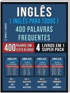 Inglês ( Inglês Para Todos ) 400 Palavras Frequentes (4 Livros em 1 Super Pack)
