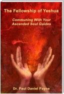 The Fellowship of Yeshua: Communing With Your Ascended Soul Guide