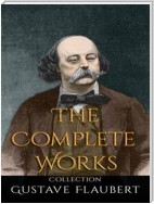 Gustave Flaubert: The Complete Works
