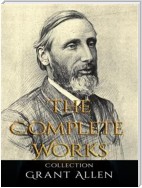 Grant Allen: The Complete Works