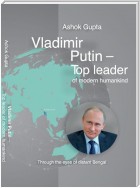 VLADIMIR PUTIN - TOP LEADER OF MODERN HUMANKIND