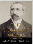 Anatole France: The Complete Works