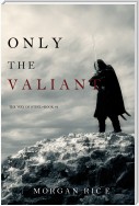 Only the Valiant