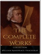 William Makepeace Thackeray: The Complete Works