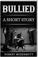BULLIED: A Short Story