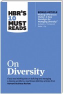 HBR's 10 Must Reads on Diversity (with bonus article "Making Differences Matter: A New Paradigm for Managing Diversity" By David A. Thomas and Robin J. Ely)