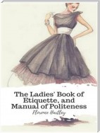 The Ladies' Book of Etiquette, and Manual of Politeness