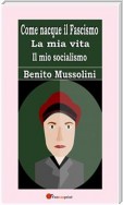 Come nacque il Fascismo. La mia vita. Il mio socialismo