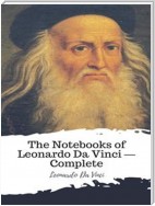 The Notebooks of Leonardo Da Vinci — Complete