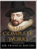 Sir Francis Bacon: The Complete Works