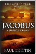 Jacobus: A Eunuch's Faith: Book 1