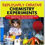 Explosively Creative Chemistry Experiments | Science Experiments for Kids Junior Scholars Edition | Children's Science Experiment Books
