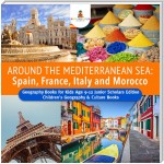 Around the Mediterranean Sea : Spain, France, Italy and Morocco | Geography Books for Kids Age 9-12 Junior Scholars Edition | Children's Geography & Culture Books