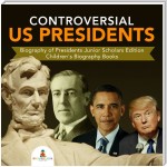 Controversial US Presidents | Biography of Presidents Junior Scholars Edition | Children's Biography Books