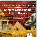 Identifiable Art Styles of Ancient Africa, Rome, Egypt, Greece | Art History for Kids Junior Scholars Edition | Children's Art Books