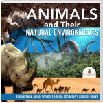 Animals and Their Natural Environments | Animal Book Junior Scholars Edition | Children's Animals Books