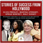 Stories of Success from Hollywood : Elvis Presley, Martha Stewart, Oprah Winfrey, Walt Disney | Biography for Kids 9-12 Junior Scholars Edition | Children's United States Biographies