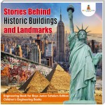 Stories Behind Historic Buildings and Landmarks | Engineering Book for Boys Junior Scholars Edition | Children's Engineering Books