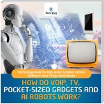How Do VOIP, TV, Pocket-Sized Gadgets and AI Robots Work? | Technology Book for Kids Junior Scholars Edition | Children's How Things Work Books