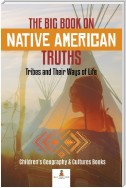 The Big Book on Native American Truths : Tribes and Their Ways of Life | Children's Geography & Cultures Books