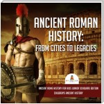 Ancient Roman History : From Cities to Legacies | Ancient Rome History for Kids Junior Scholars Edition | Children's Ancient History